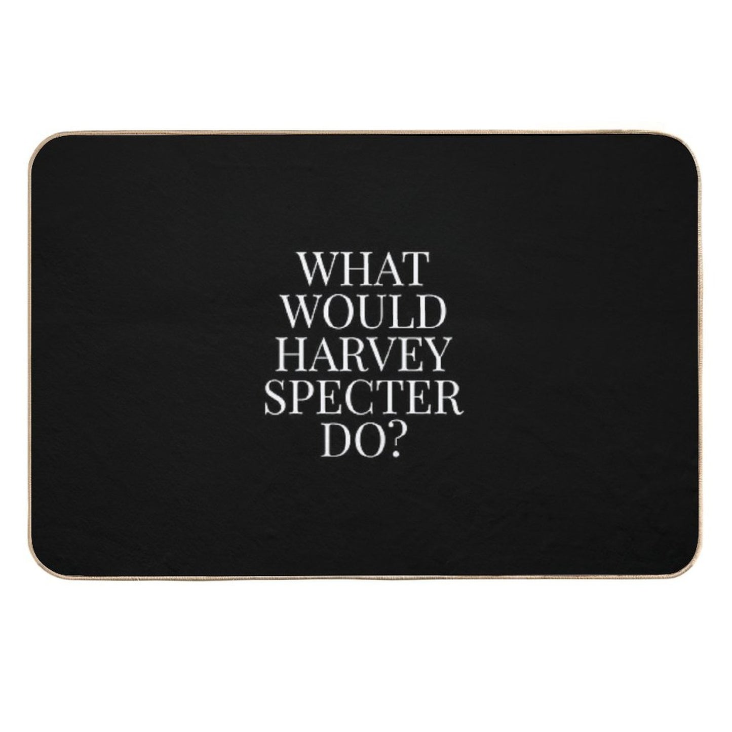 What Would Harvey Specter Do V2 (Black)  Toxin-Free Bath Mat