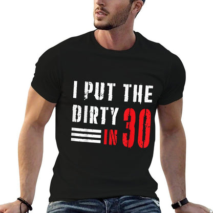 I Put The Dirty In 30 30th Birthday Party Dirty 30 Birthday  Slim-fit Cut T-Shirt
