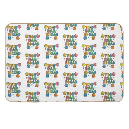Too Bad, So Sad  Absorbent Bath Mat
