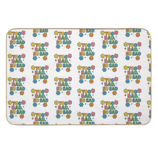 Too Bad, So Sad  Absorbent Bath Mat