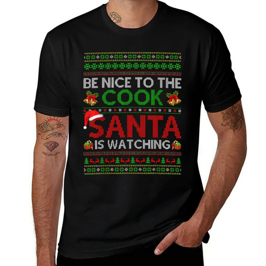 Be Nice To The Cook Santa Is Watching Ugly Cook Christmas  Durable T-Shirt