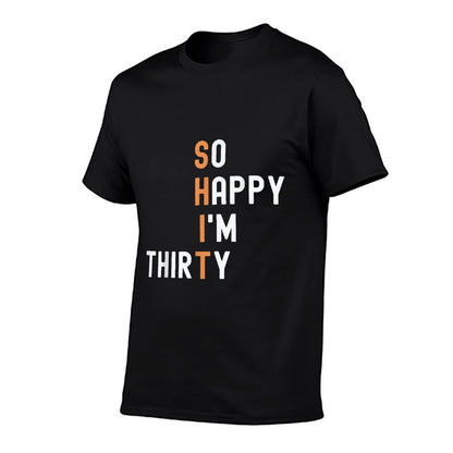 So Happy I'm Thirty 30 Year Old Gag Funny 30th Birthday  Quick-drying T-Shirt