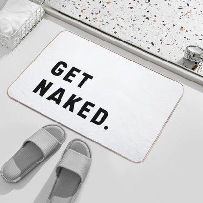 Get Naked - Funny Saying  Easy To Clean Bath Mat