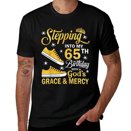 Stepping Into My 65th Birthday With God&#39;s Grace Mercy Bday  Quick-drying T-Shirt