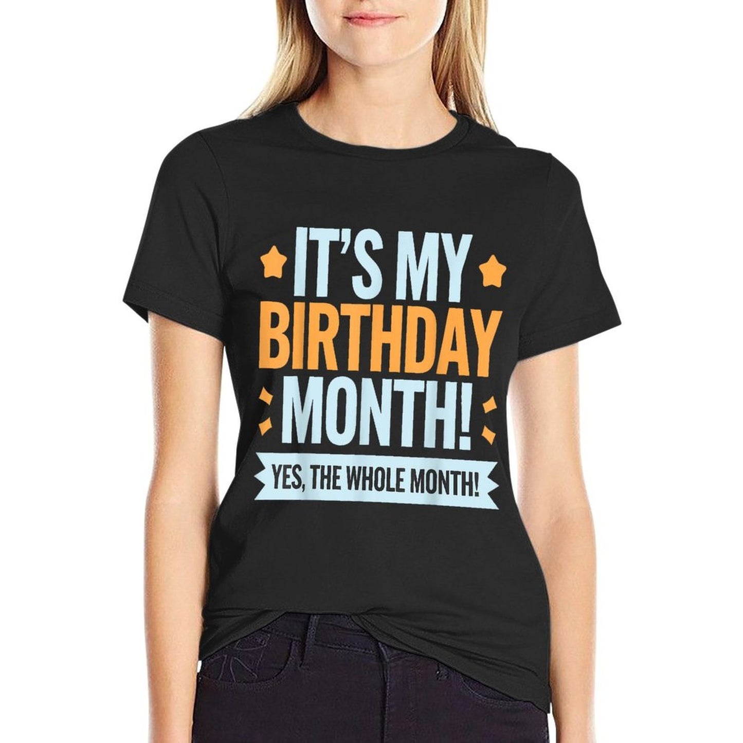 It’s My Birthday Month Funny Yes The Whole Month Birthday  Durable T-Shirt
