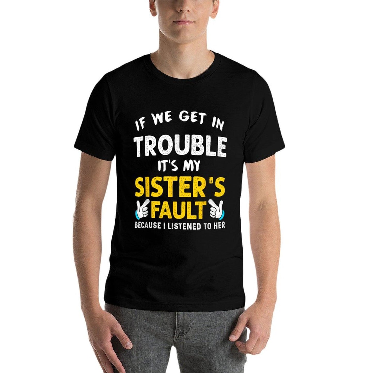 If We Get In Trouble Its My Sisters Fault Funny  Stretchy T-Shirt