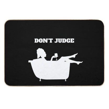 Funny Don't Judge I Bathe With Wine  Easy To Clean Bath Mat