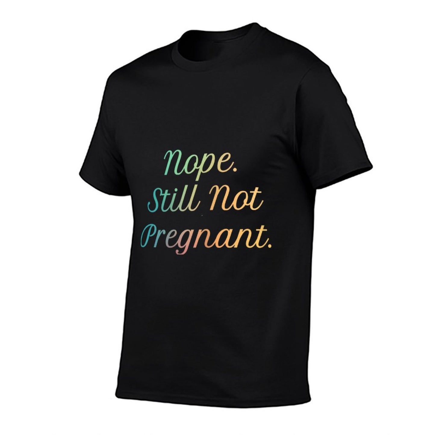 Womens Nope Still Not Pregnant T  Versatile T-Shirt