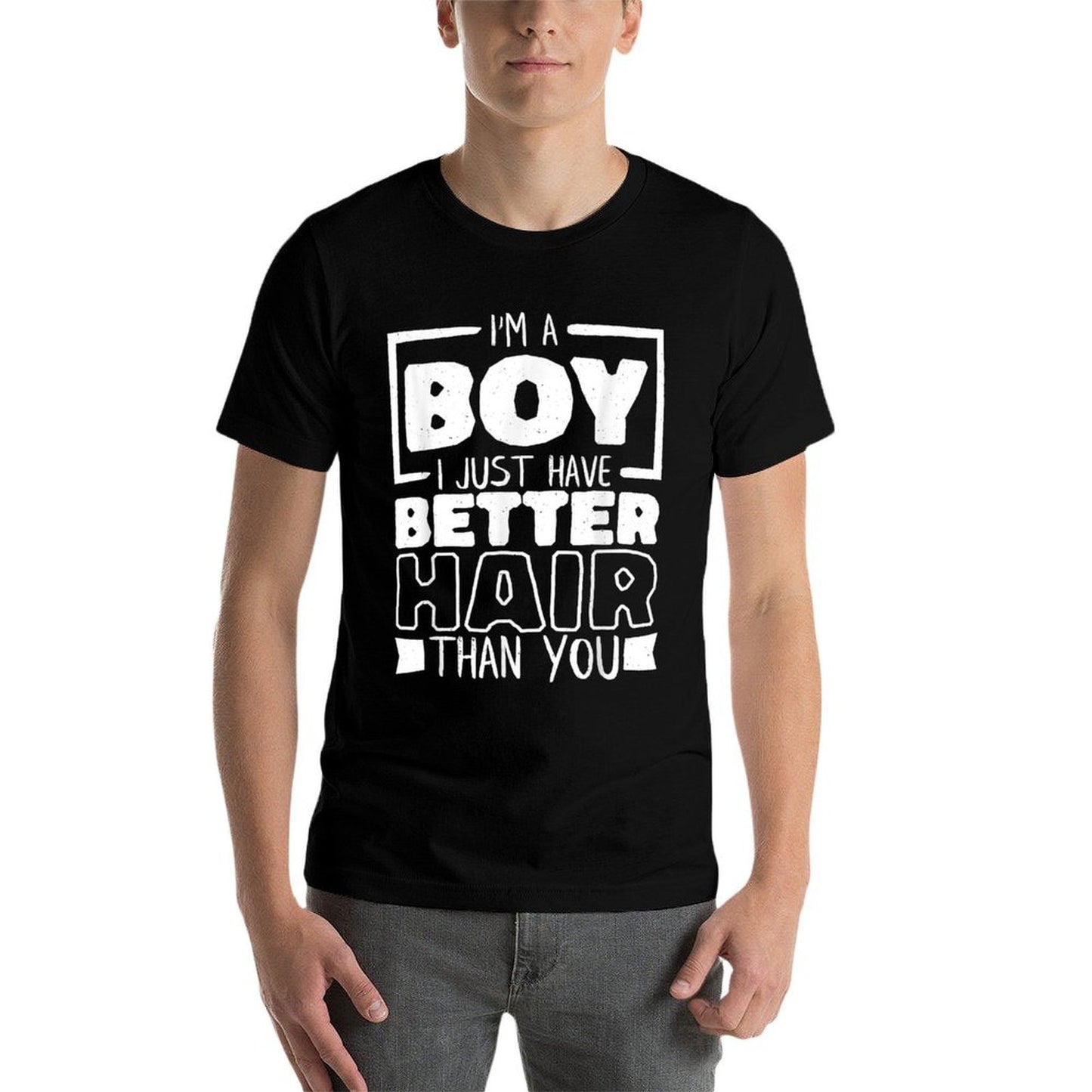 I'M A Boy I Just Have Better Hair Than You, Long Hair Comfortable T-Shirt