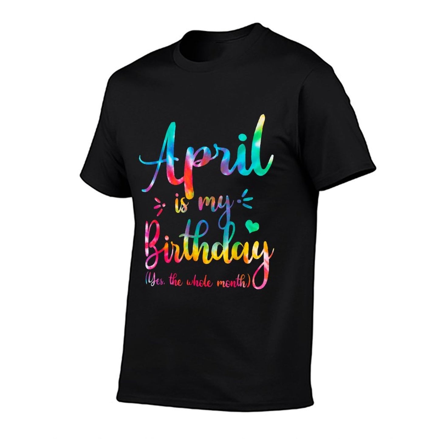 April Is My Birthday Yes The Whole Month Tie Dye April Bday  Graphic-printed T-Shirt