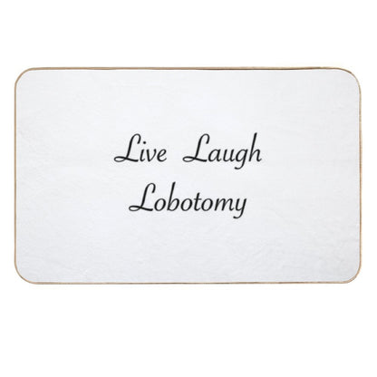 Live Laugh Lobotomy.  Repositionable Bath Mat