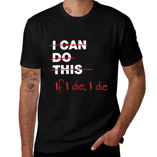 I Can Do This If I Die I Die  Graphic-printed T-Shirt