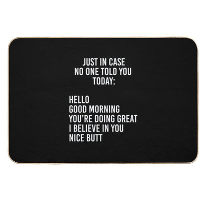 Just in Case No One Told You Today Hello  Good Morning  You're Doing Great  I Believe in You  Pet-Safe Bath Mat