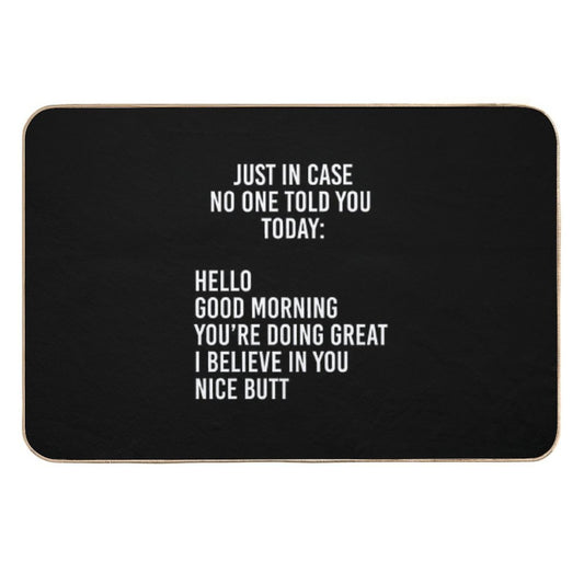 Just in Case No One Told You Today Hello  Good Morning  You're Doing Great  I Believe in You  Pet-Safe Bath Mat