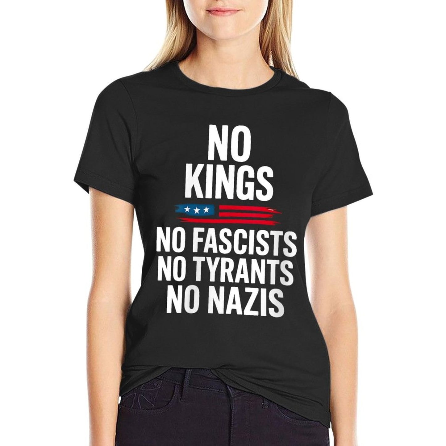 Womens No Kings No Fascists No Tyrants No Nazis No Kings In America  Fade-proof Color T-Shirt
