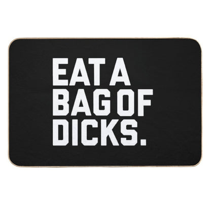 Eat A Bag of Dicks  Easy To Clean Bath Mat