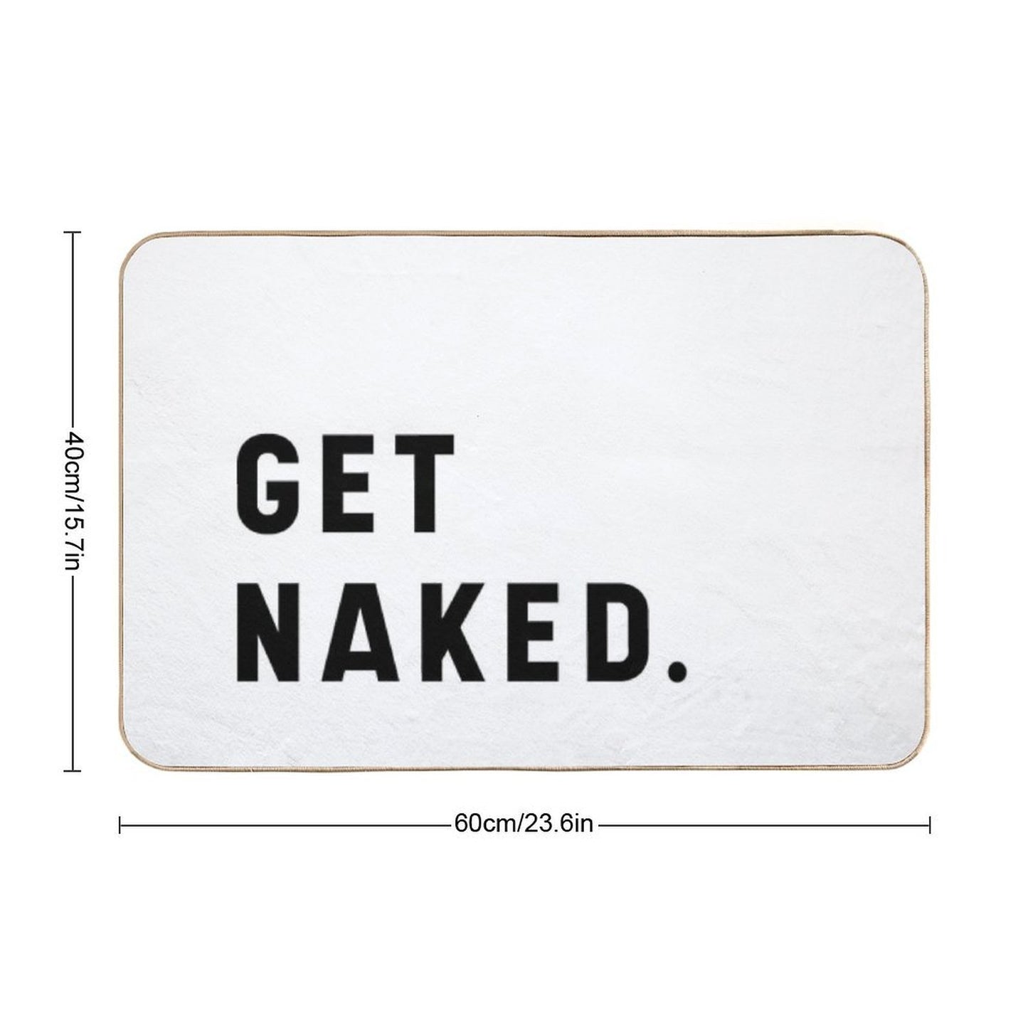 Get Naked - Funny Saying  Easy To Clean Bath Mat