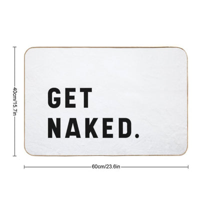 Get Naked - Funny Saying  Easy To Clean Bath Mat