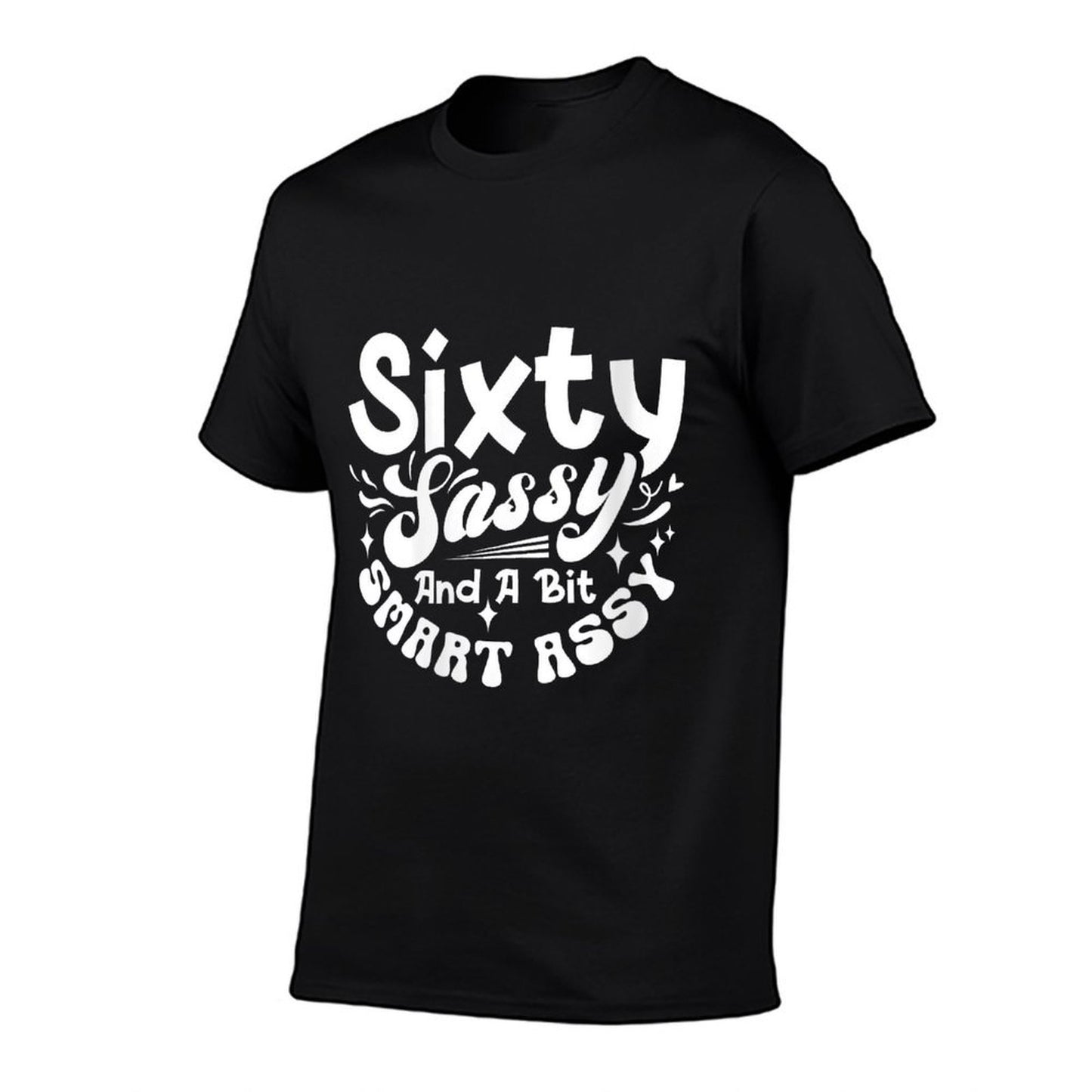Womens Sixty Sassy And A Bit Smart Assy 60th Birthday Funny  Durable T-Shirt