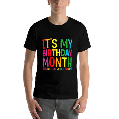 Birthday It's My Birthday Month Yep I Get The Whole Month Comfortable T-Shirt