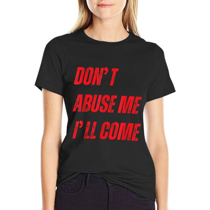 Dont Abuse Me Ill Come Funny Sarcastic Meme Joke  Summer-ready Fabric T-Shirt