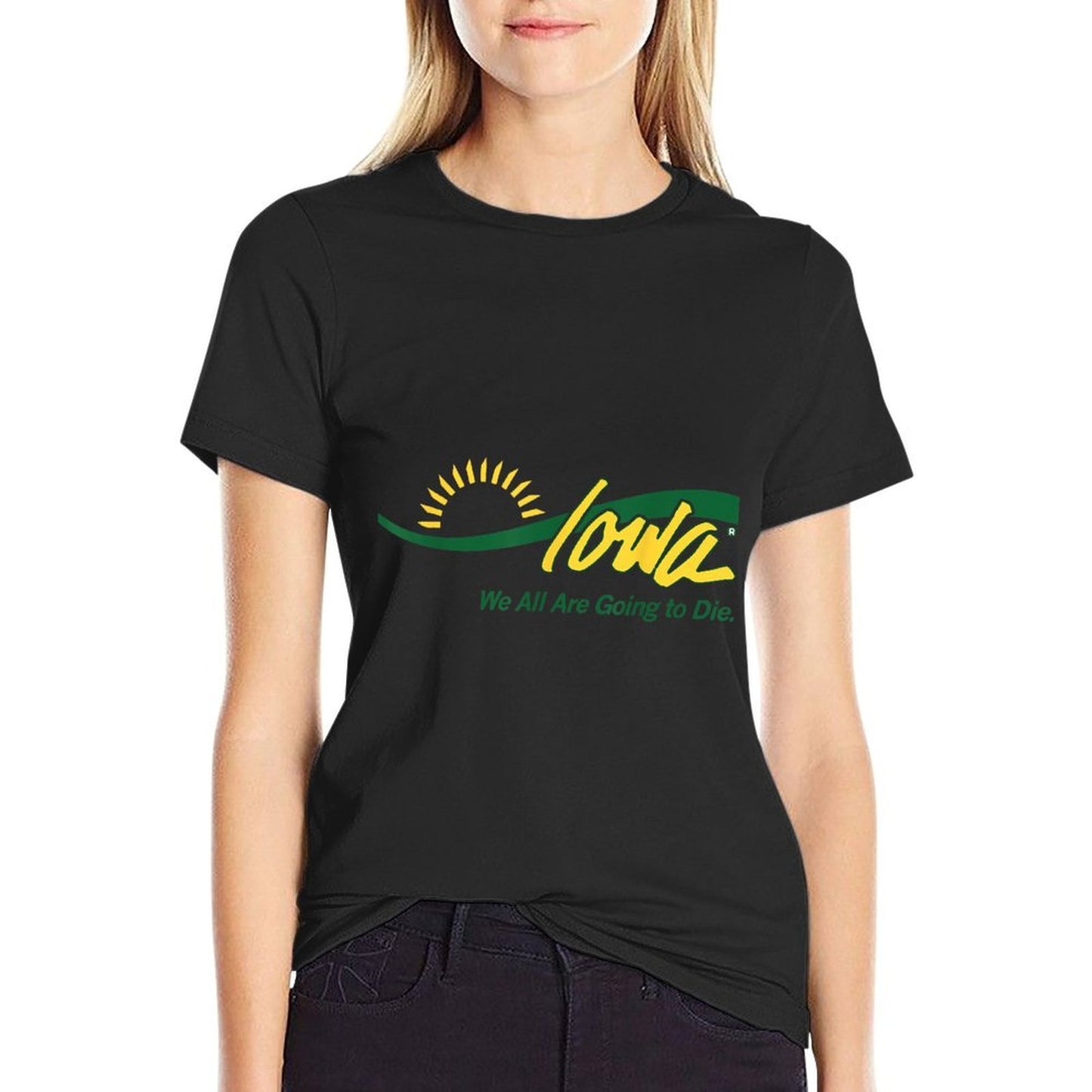 Funny Parody Iowa We All Are Going To Die Cute Humor Trendy Comfortable T-Shirt