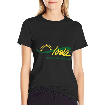 Funny Parody Iowa We All Are Going To Die Cute Humor Trendy Comfortable T-Shirt