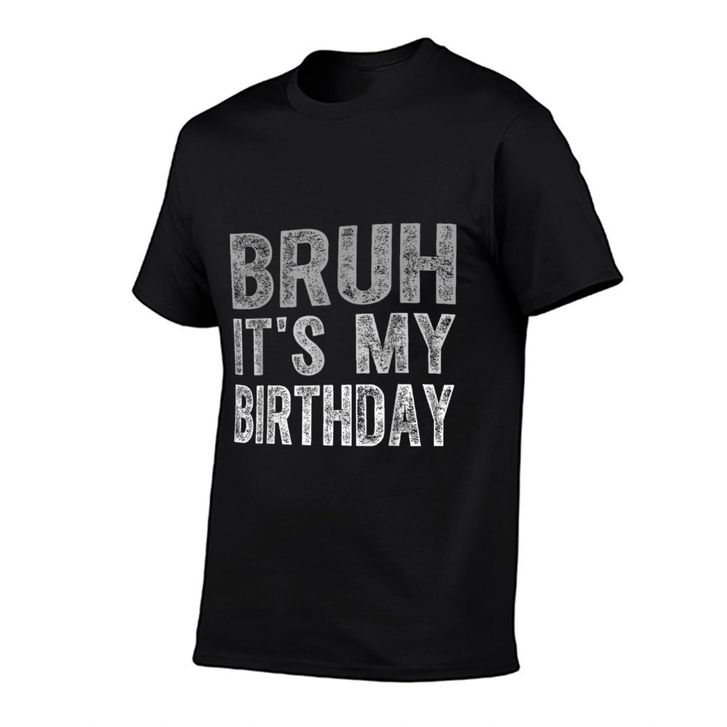 Bruh It's My Birthday Funny Sarcastic  Eco-friendly Material T-Shirt