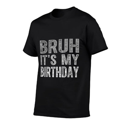 Bruh It's My Birthday Funny Sarcastic  Eco-friendly Material T-Shirt