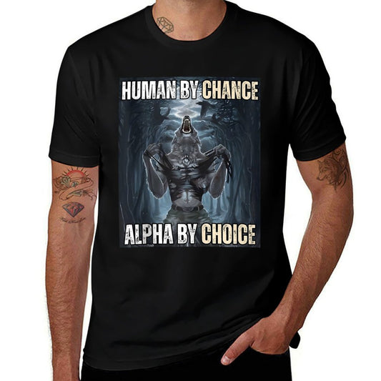 Human By Chance Alpha By Choice Cool Funny Alpha Wolf Meme  Fade-proof Color T-Shirt