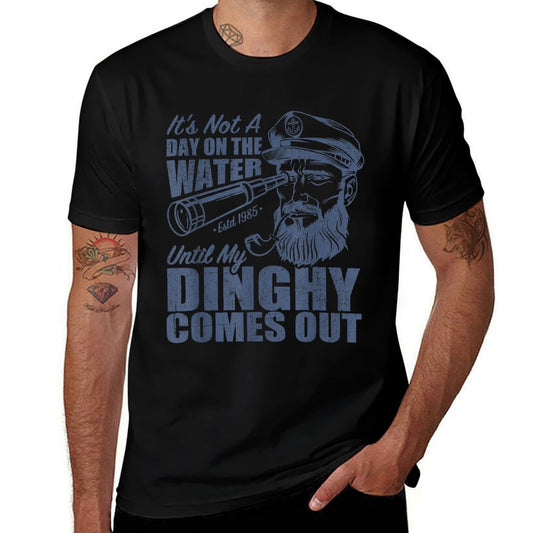 Funny It's Not A Day On The Lake Until My Dinghy Comes Out  Quick-drying T-Shirt