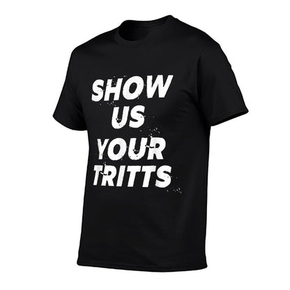 Show Us Your Tritts  Tagless Design T-Shirt