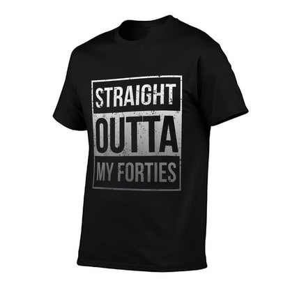Straight Outta My Forties Funny T 50Th Birthday Gifts Comfortable T-Shirt
