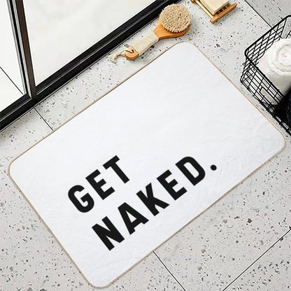 Get Naked - Funny Saying  Easy To Clean Bath Mat