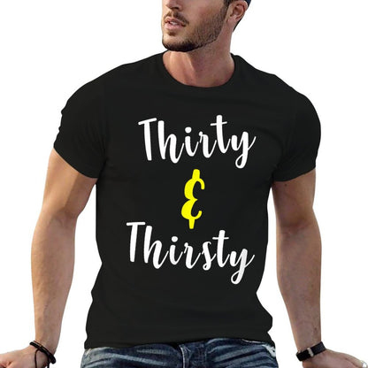 Thirty And Thirsty Funny 30th Birthday Gift Comfortable T-Shirt