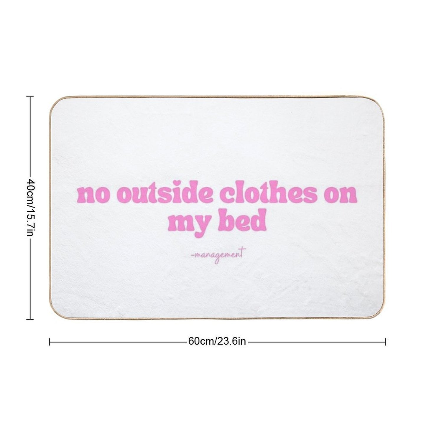 No Outside Clothes on My Bed  Anti-Trip Bath Mat
