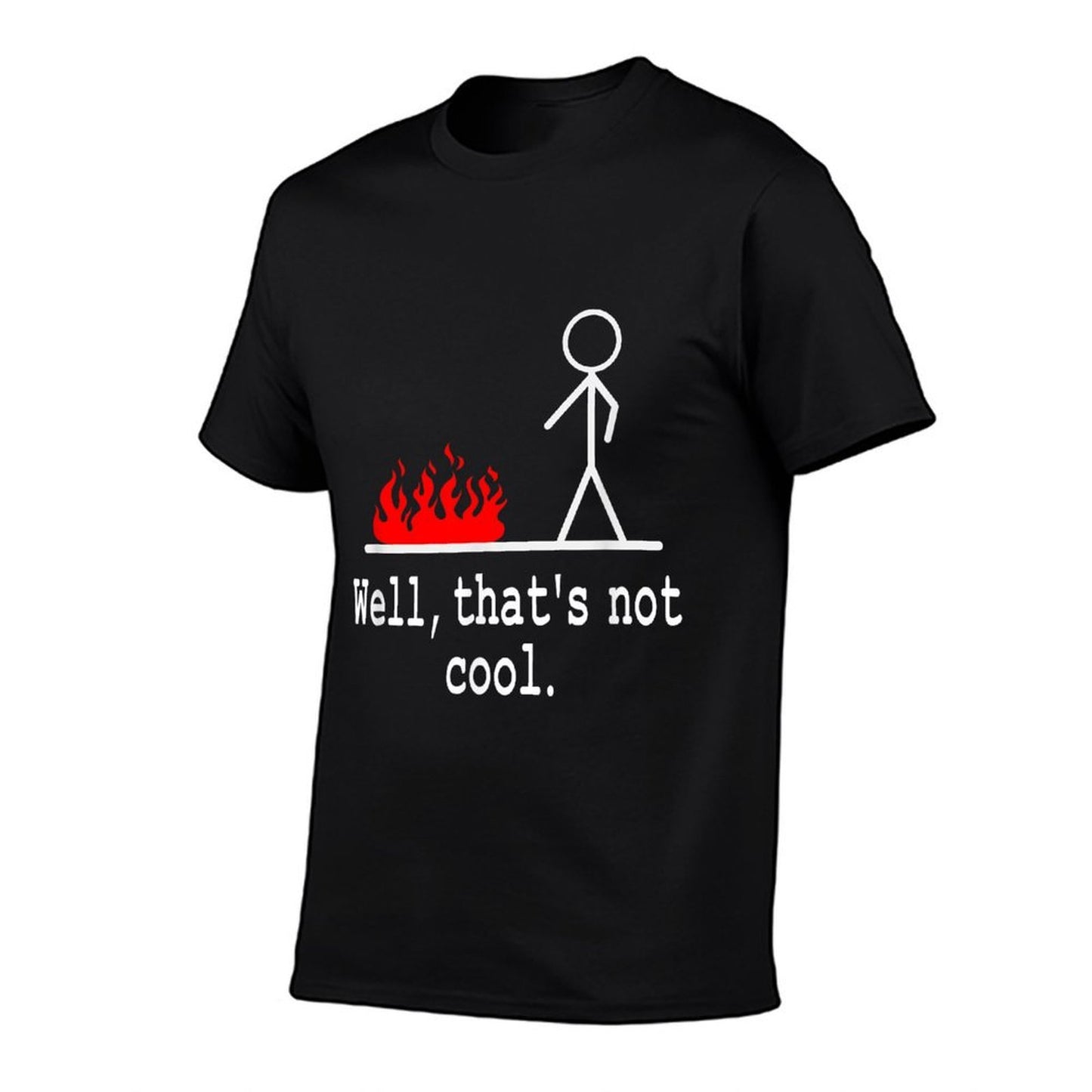 Funny Stick Figure Man Sarcastic Pun Well Thats Not Cool  Tagless Design T-Shirt