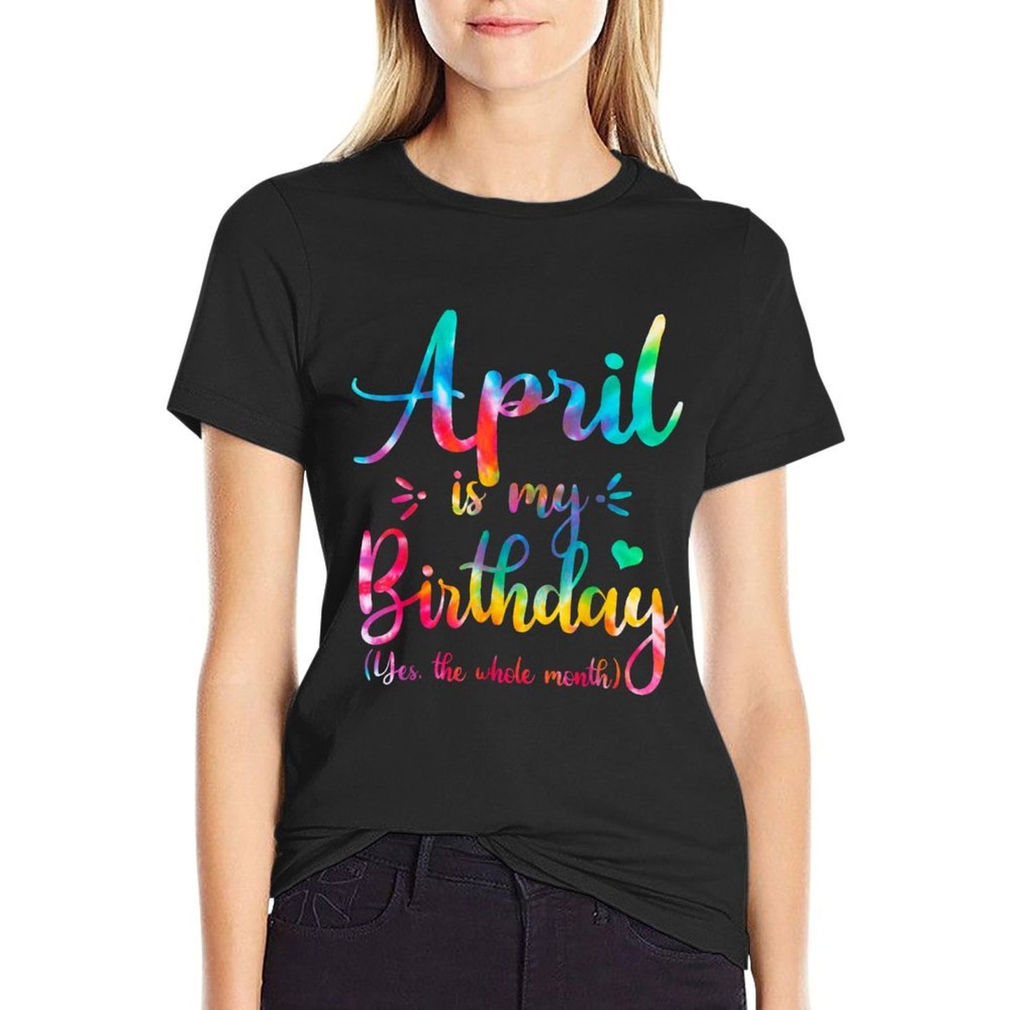 April Is My Birthday Yes The Whole Month Tie Dye April Bday  Graphic-printed T-Shirt