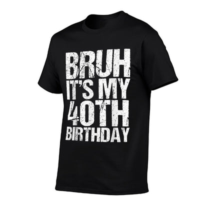 Bruh It's My 40th Birthday Gifts 40 Years Old Birthday  Tagless Design T-Shirt