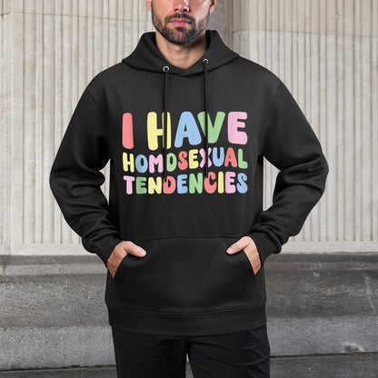 I Have Homosexual Tendencies Funny Meme Joke Adult Humor Gag Pilling-Resistant Hoodie