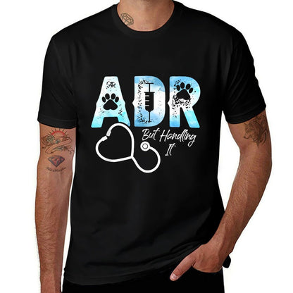 ADR But Handling It Funny Veterinary Veterinarian Vet Tech  Graphic-printed T-Shirt